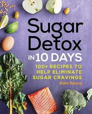 Image du vendeur pour Sugar Detox in 10 Days : 100+ Recipes to Help Eliminate Sugar Cravings mis en vente par GreatBookPrices