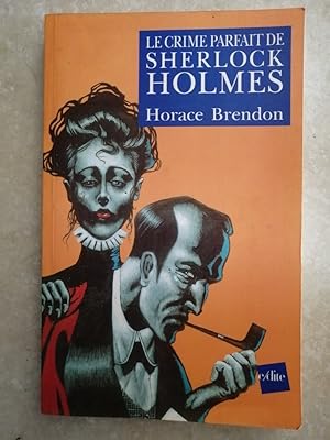 Le crime parfait de Sherlock Holmes 2004 - BRENDON Horace - Policier Holmesologie Pastiche