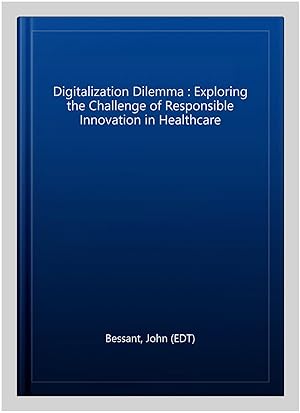 Immagine del venditore per Digitalization Dilemma : Exploring the Challenge of Responsible Innovation in Healthcare venduto da GreatBookPrices