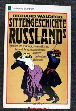 Sittengeschichte Russlands : Tyrannen und Wüstlinge, Liebe u. Laster : 1000 Jahre ausschweifendes...