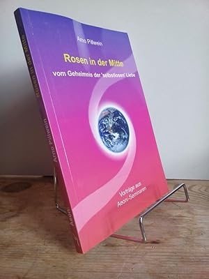 Rosen in der Mitte : vom Geheimnis der "selbstlosen" Liebe ; Vorträge aus Aeoni-Seminaren mit Fra...