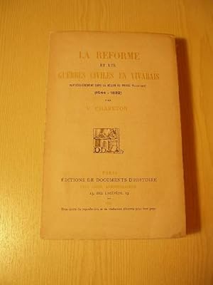 LA REFORME ET LES GUERRES CIVILES EN VIVARAIS PARTICULIEREMENT DANS LA REGION DE PRIVAS ( VALENTI...