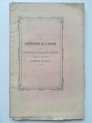 Le centenaire de S. Pierre ou observations sur l'an du martyre des SS. apotres Pierre et Paul