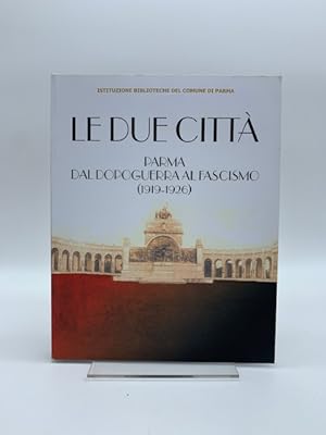 Le due citta'. Parma dal dopoguerra al fascismo (1919 - 1926)