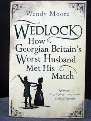 Wedlock How Georgian Britain`s Worst Husband Met His Match