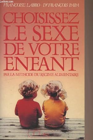 Bild des Verkufers fr Choisissez le sexe de votre enfant par la mthode du rgime alimentaire zum Verkauf von Le-Livre