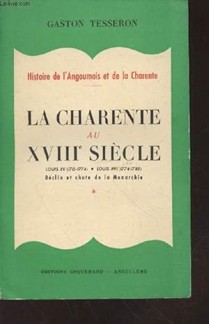 Bild des Verkufers fr La Charente au XVIIIe sicle : Louis XV (1715-1774) Louis XVI (1774-1789) - Dclin et chute de la Monarchie (Collection : "Histoire de l'Angoumois et de la Charente"). zum Verkauf von Le-Livre