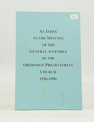 Seller image for An Index to the Minutes of the General Assembly of the Orthodox Presbyterian Church 1936-1996 (From the Library of Morton H. Smith) for sale by Shelley and Son Books (IOBA)