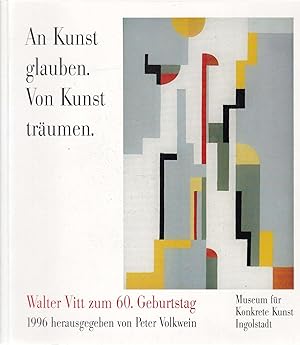 Seller image for An Kunst glauben. Von Kunst trumen. Walter vitt zum 60. Geburtstag. 1996 for sale by Graphem. Kunst- und Buchantiquariat