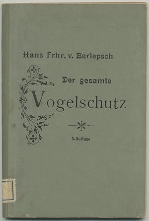 Der gesamte Vogelschutz, seine Begründung und Ausführung. 5. unveränderte Auflage. 16.-22. Tausend.