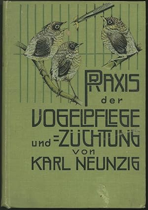 Praxis der Vogelpflege und -Züchtung. Bearbeitet von Karl Neunzig.