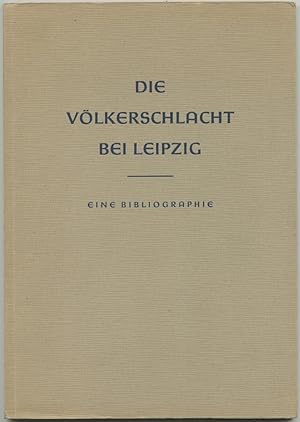 Imagen del vendedor de Die Vlkerschlacht bei Leipzig. Eine bibliographische bersicht. a la venta por Schsisches Auktionshaus & Antiquariat