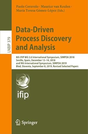 Image du vendeur pour Data-Driven Process Discovery and Analysis : 8th IFIP WG 2.6 International Symposium, SIMPDA 2018, Seville, Spain, December 1314, 2018, and 9th International Symposium, SIMPDA 2019, Bled, Slovenia, September 8, 2019, Revised Selected Papers mis en vente par AHA-BUCH GmbH
