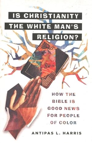 Seller image for Is Christianity the White Man's Religion? : How the Bible Is Good News for People of Color for sale by GreatBookPrices