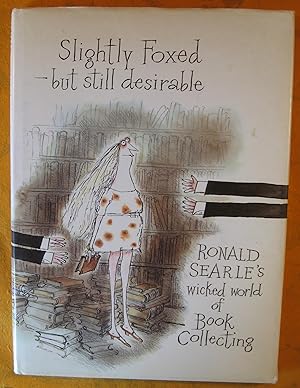 Image du vendeur pour Slightly Foxed - But Still Desirable: Ronald Searle's Wicked World of Book Collecting mis en vente par Pistil Books Online, IOBA