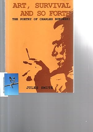 Art, Survival and so forth. The Poetry of Charles Bukowski. [von Smith signiert/signed]. Mit s/w-...