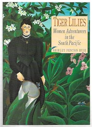 Imagen del vendedor de Tiger Lilies : Women Adventurers in the South Pacific. a la venta por City Basement Books