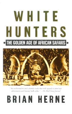 Imagen del vendedor de White Hunters: The Golden Age of African Safaris (Paperback or Softback) a la venta por BargainBookStores
