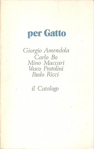 Per Gatto. Scritti di G. Amendola, C. Bo, M. Maccari, V. Pratolini, P. Ricci.
