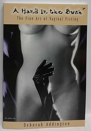 Bild des Verkufers fr A Hand in the Bush: The Fine Art of Vaginal Fisting zum Verkauf von Book Merchant Jenkins, ANZAAB / ILAB
