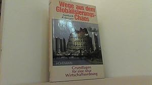 Seller image for Wege aus dem Globalisierungs-Chaos. Grundlagen fr eine neue Wirtschaftsordnung. for sale by Antiquariat Uwe Berg