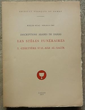 Inscriptions arabes de Damas. Les stèles funéraires. I. Cimetière d'Al-Bab Al-Sagir.