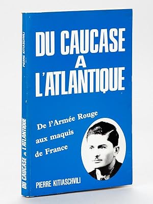 Du Caucase à l'Atlantique. De l'Armée Rouge aux maquis de France [ Edition originale -Livre dédic...