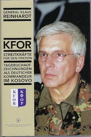 Bild des Verkufers fr KFOR - Streitkrfte fr den Frieden. Tagebuchaufzeichnungen als deutscher Kommandeur im Kosovo zum Verkauf von Antiquariat Stange