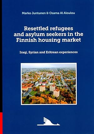 Resettled Refugees and Asylum Seekers in the Finnish Housing Market. Iraqi, Syrian and Eritrean e...