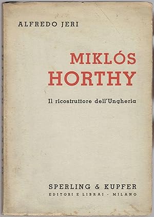 Image du vendeur pour Mikls Horthy. Il ricostruttore dell'Ungheria mis en vente par Libreria antiquaria Atlantis (ALAI-ILAB)