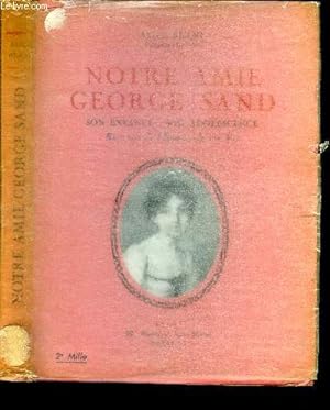 Immagine del venditore per Notre amie George Sand. son enfance, son adolescence. venduto da Le-Livre