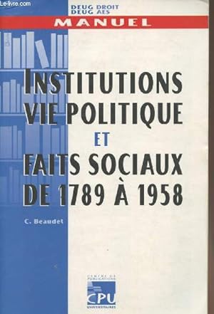 Imagen del vendedor de Manuel Deug droit et deug AES - Institutions, vie politique et faits sociaux de 1789  1958 a la venta por Le-Livre