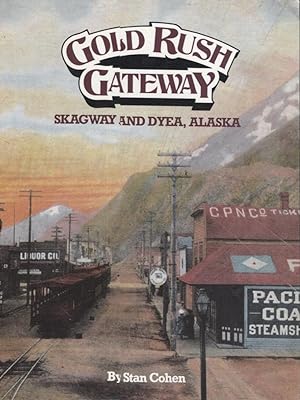 Gold Rush Gateway; Skagway and Dyea, Alaska