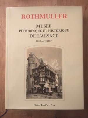 Imagen del vendedor de Rothmuller, Muse pittoresque et historique de l'Alsace, Le Haut-Rhin a la venta por Librairie des Possibles