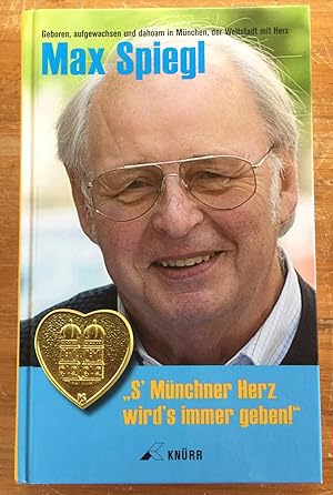 Seller image for s Mnchner Herz wird's immer geben : geboren, aufgewachsen und dahoam in Mnchen, der Weltstadt mit Herz. for sale by Antiquariat Peda