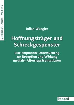 Seller image for Hoffnungsträger und Schreckgespenster : Eine empirische Untersuchung zur Rezeption und Wirkung medialer Altersrepräsentationen for sale by AHA-BUCH