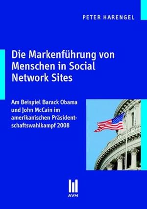 Bild des Verkufers fr Die Markenführung von Menschen in Social Network Sites : Am Beispiel Barack Obama und John McCain im amerikanischen Präsidentschaftswahlkampf 2008 zum Verkauf von AHA-BUCH