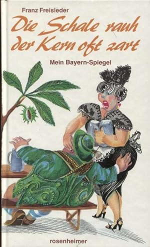 Seller image for Die Schale rauh, der Kern oft zart Mein Bayern-Spiegel rosenheimer raritten for sale by Flgel & Sohn GmbH