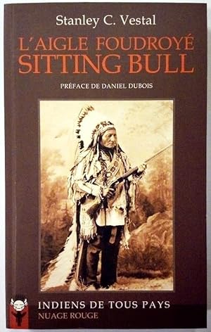 L'Aigle foudroyé Sitting Bull. Traduit de l'anglais (Etats-Unis) par Karine-Nilsson. Préface de D...