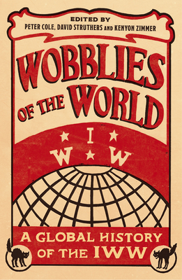 Bild des Verkufers fr Wobblies of the World: A Global History of the Iww (Paperback or Softback) zum Verkauf von BargainBookStores
