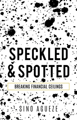 Seller image for Speckled & Spotted: Breaking Financial Ceilings (Paperback or Softback) for sale by BargainBookStores
