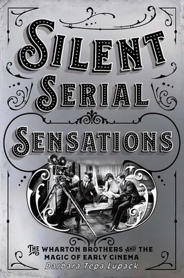 Immagine del venditore per Silent Serial Sensations: The Wharton Brothers and the Magic of Early Cinema (Paperback or Softback) venduto da BargainBookStores