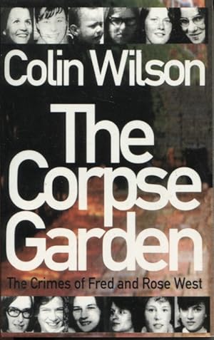 THE CORPSE GARDEN : THE CRIMES OF FRED AND ROSE WEST
