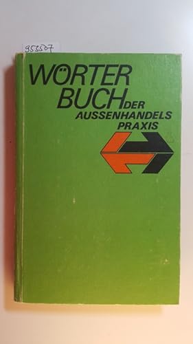 Imagen del vendedor de Wrterbuch der Aussenhandelspraxis : ein Nachschlagewerk rund um das Aussenhandelsgeschft a la venta por Gebrauchtbcherlogistik  H.J. Lauterbach