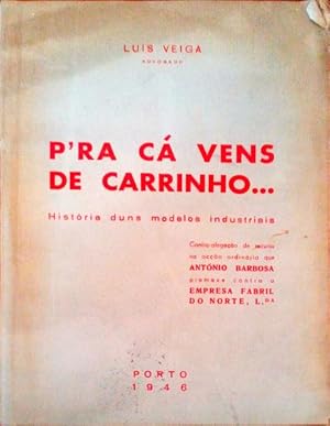 P'RA CÁ VENS DE CARRINHO. História duns modelos industriais.