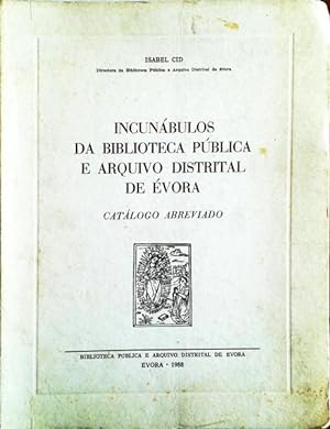 INCUNÁBULOS DA BIBLIOTECA PÚBLICA E ARQUIVO DISTRITAL DE ÉVORA. CATÁLOGO ABREVIADO.