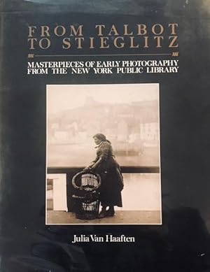 Image du vendeur pour From Talbot to Stieglitz: masterpieces of Early photography From the New York Public Library mis en vente par Pete's Vintage Books: Dogs and More