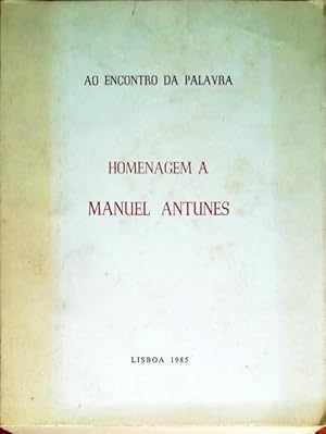 ENCONTRO (AO) DA PALAVRA. HOMENAGEM A MANUEL ANTUNES.