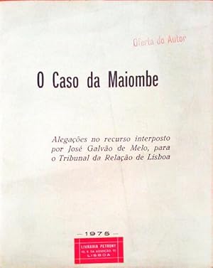 O CASO DE MAIOMBE. Alegações no recurso interposto por José Galvão de Melo, para o Tribunal da Re...