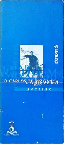 D. CARLOS DE BRAGANÇA - A PAIXÃO DO MAR - ROTEIRO